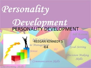 PERSONALITY DEVELOPMENT
-REEGAN KENNEDY S
-K4
 