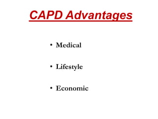 CAPD Advantages
• Medical
• Lifestyle
• Economic
 