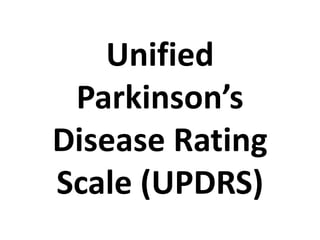 Unified
Parkinson’s
Disease Rating
Scale (UPDRS)
 