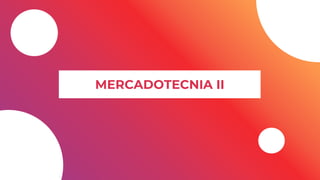 MERCADOTECNIA II
 