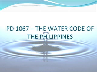 Pd 1067 Comprehensive Overview of PD 1067: The Water Code of the Philippines | PDF