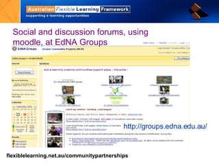 Social and discussion forums, using  moodle, at EdNA Groups http:// groups.edna.edu.au/ 