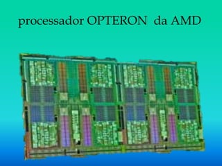processador OPTERON da AMD
 