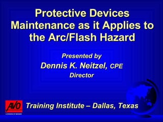 Protective Devices Maintenance as it Applies to the Arc/Flash Hazard Presented by Dennis K. Neitzel,  CPE Director   Training Institute – Dallas, Texas A DIVISION OF MEGGER 