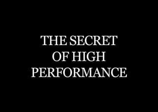 THE SECOND LITTLE BOOK OF LEADERSHIP




 THE SECRET
   OF HIGH
PERFORMANCE

     17
 