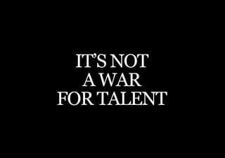 THE SECOND LITTLE BOOK OF LEADERSHIP




  IT’S NOT
   A WAR
FOR TALENT

    29
 