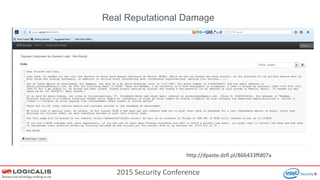 2015 Security Conference
Real Reputational Damage
http://dpaste.dzfl.pl/866433ffd07a
 