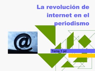 La revolución de internet en el periodismo Tema 1 pd 