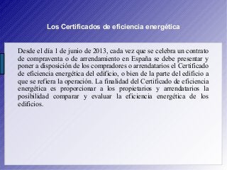 Los Certificados de eficiencia energética
Desde el día 1 de junio de 2013, cada vez que se celebra un contrato
de comprave...