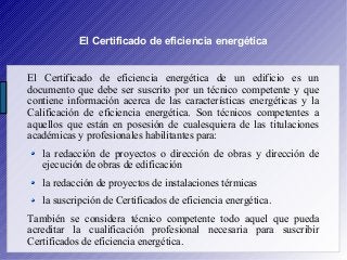 El Certificado de eficiencia energética
El Certificado de eficiencia energética de un edificio es un
documento que debe se...