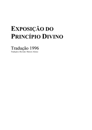 EXPOSIÇÃO DO
PRINCÍPIO DIVINO
Tradução 1996
Tradução e Revisão: Marcos Alonso
 