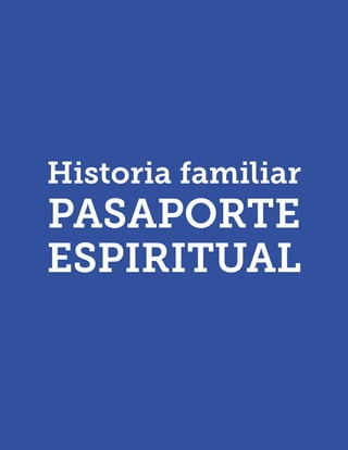 Historia familiar 
PASAPORTE ESPIRITUAL  
