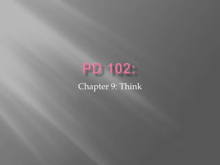 PD 102: Chapter 9: Think  