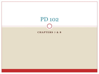 Chapters 7 & 8  PD 102 