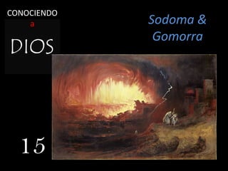 Sodoma &
Gomorra
15
CONOCIENDO
a
 