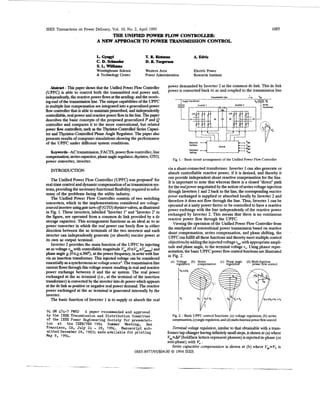 IEEE Transactions on Power Delivery, Vol. 10, No. 2, April 1995                                                                                                        1085
                                     THE UNIFIED POWFBFLOW CONTROLLER:
                                A NEW APPROACH TO POWER TRANSMISSION CONTROL

                                L Gyqyi
                                 .                             T R Rietman
                                                                .                                A Edris
                                                                                                  .
                                C. D. Schauda                  D. R T o ~          o
                                s. L willirms
                                    .
                                Westinghouse Science           Western Area                      Electric Power
                                t Technology Center
                                 i                             Power Administration              Research Institute


  Abstract - l& paper s h m that the Unified Power Flow Controller
              l                                                             power demanded by Inverter 2 at the common dc link. This dc link
(UPFC) is able to control both the transmitted real power and,              power is converted back to ac and coupled to the transmission line
independently, the reactive power flows at the sending- and the receb-                                              lnnrmirrlon Une                 -I     w   "

                                                                                       su@y Transformer
ing-end of the transmission line. The unique capabilities of the UPFC
in multiple line Compensation are integrated into a generalized power             ___--                Inverter 1                     Inwrler 2

flow controller that i able to maintain prescribed, and independently
                       s
controllable, real power and reactive p e r f o in the line. The paper
                                               lw
describes the basic concepts of the proposed generalized P and Q
controller and compares it to the more conventional, but related
                                                                                      L
                                                                                                   T
                                                                                                   u<
power flow c o n t r o l e ~
                           such as the l%y&br-Controlled Series Capaci-
tor and Thyristor-ControlledPhase Angle Regulator. The paper also
presents results of computer simulations showing the performance
of the UPFC under different system conditions.                                               Measured
                                                                                             Variables                     cnntml                  0IW
                                                                                                                                                  ZRef
                                                                                                                                                  'Re1


  Keywords - AC transmission, FACTS, power flow controller, line
                                                                                             Panmeter
                                                                                             Satlngr                                              'Ref

compensation, seriescapacitor, phase angle regulator, thyristor, GTO,
                                                                               Fig. 1. - Basic circuit arrangement of the Unified Power Flow Controller
power converter, inverter.
                                                                            via a shunt-connected transformer. Inverter 1 can also generate or
   INTRODUCI'ION
                                                                            absorb controllable reactive power, if it is desired, aild thereby it
                                                                            can provide independent shunt reactive compensation for the line.
   The Unified Power Flow Controller (UPFC) was proposed' for               It is important to note that whereas there is a closed "direct" path
real-time control and dynamic compensationof ac transmission sys-           for the realpower negotiated by the action of series voltage injection
tems, providing the necessary functional flexibility required to solve      through Inverters 1 and 2 back to the line, the corresponding reactive
many of the problems facing the utility industy.                            power exchanged is supplied or absorbed locally by Inverter 2 and
    The Unified Power Flow Controller consists of two switching
                                                                            therefore it does not flow through the line. Thus, Inverter 1can be
converters, which in the implementations considered are voltage-            operated at a unity power factor or be controlled to have a reactive
sourced inverters usinggate tzun-off (GTO) thyritorvalves, as illustrated   power exchange with the line independently of the reactive power
in Fig. 1. These inverters, labelled "Inverter 1"and "Inverter 2" in        exchanged by Inverter 2. This means that there is no continuous
the figure, are operated from a common dc link provided by a dc             reactive power flow through the UPFC.
storage capacitor. This arrangement functions as an ideal a c t o ac            Viewing the operation of the Unified Power Flow Controller from
power converter in which the real power can freely flow in either           the standpoint of conventional power transmission based on reactive
direction between the ac terminals of the two inverters and each            shunt compensation, series compensation, and phase shifting, the
inverter can independently generate (or absorb) reactive power at           UPFC can fulfill all these functions and thereby meet multiple control
its own ac output terminal.                                                 objectives by adding the injected voltage vp4,with appropriate ampli-
    Inverter 2 provides the main function of the UPFC by injecting          tude and phase angle, to the terminal voltage v,. Using phasor repre-
an acvoltage vw with controllable magnitude Vm (OsV,sV&              and    sentation, the basic UPFC power flow control functions are illustrated
phase angle Q ( O S Q S ~ ~ ) ,at the power frequency, inserh with line     in Fig. 2.
via an insertion transformer. This injected voltage can be considered
                                                                              (a) Volta e @) Series                         (c) Phase angle       (d) Multi-function
essentially as a synchronousac voltage source'. The transmission line             regulAion  compensation                       regulation               power flow control
current flows through this voltage source resulting in real and reactive
power exchange between it and the ac system. The real power
exchanged at the ac terminal (i.e., at the terminal of the insertion
transformer) is converted by the inverter into dc power which appears
at the dc ln as positive or negative real power demand. The reactive
           ik
power exchanged at the ac terminal is generated internally by the
inverter.
    The basic function of Inverter 1 is to supply or absorb the real

94 SM 474-7 PWRD A paper recommended and approved
by the IEEE Transmission and Distribution Committee                            Fig. 2. - Basic UPFC control functions: (a) voltage regulation, @) series
of the IEEE Power Engineering Society f o r presentat-                         compenastion, (c) angle regulation,and (d) multi-functionpower f o control
                                                                                                                                               lw
ion e t t h e IEEE/PES 1994 Summer Meeting, San
Francisco, CA, July 24         -
                          28, 1994. Manuscript sub-                          Terminal voltage regulation, similar to that obtainable with a trans-
mittedDecember 28, 1993; made available f o r printing                    former tap-changer having infinitely small steps, is shown at (a) where
May 9, 1994.                                                              Vm=AV(boldface letters represent phasors) is injected in-phase (or
                                                                          anti-phase) with V, .
                                                                             Series capacitive compensation is shown at (b) where Vm=Vc is
                                                        0885-8977/95/$04.00 0 1994 IEEE
 