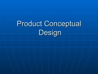 Product Conceptual Design  