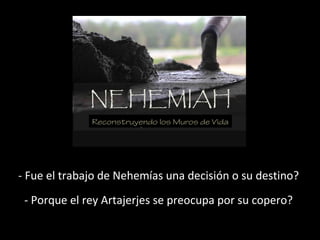 - Fue el trabajo de Nehemías una decisión o su destino?
- Porque el rey Artajerjes se preocupa por su copero?
Reconstruyendo los Muros de Vida
 