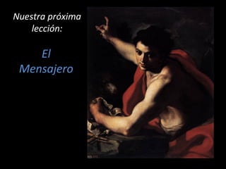 El
Mensajero
Nuestra próximaNuestra próxima
lección:lección:
 