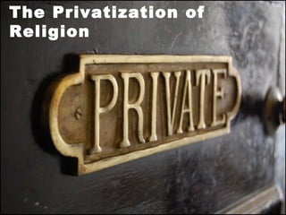 The Privatization of
Religion
 