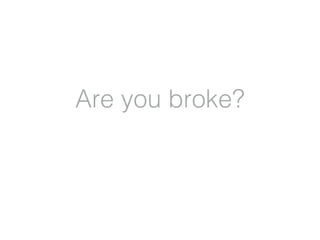 Are you broke?

 