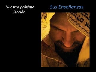 NNuueessttrraa pprróóxxiimmaa Sus Enseñanzas 
lleecccciióónn:: 
