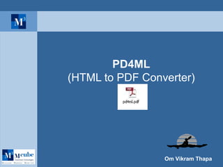PD4ML
(HTML to PDF Converter)




                 Om Vikram Thapa
 