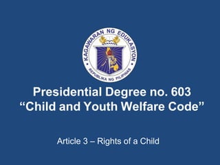 Presidential Degree no. 603
“Child and Youth Welfare Code”
Article 3 – Rights of a Child
 