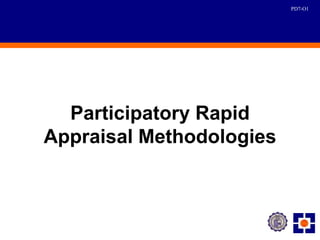 PD7-O1




  Participatory Rapid
Appraisal Methodologies
 