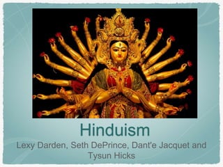 Hinduism
Lexy Darden, Seth DePrince, Dant'e Jacquet and
Tysun Hicks
 