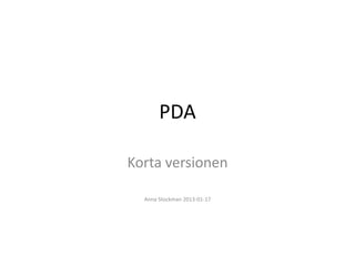 PDA

Korta versionen

  Anna Stockman 2013-01-17
 