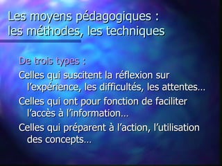 L’objectif : L’effort est payant  : plus l’objectif est clairement formulé, plus la mise en œuvre des phases suivantes est aisée (choix du contenu, des méthodes, évaluation…)‏ Précision  : bannir les termes flous, privilégier les verbes d’action et la formulation « être capable de » 