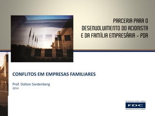 CONFLITOS EM EMPRESAS FAMILIARES 
Prof. Dalton Sardenberg 
2014  