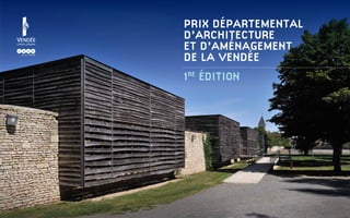 Prix Départemental
d’Architecture
et d’Aménagement
de la Vendée
1 ÉDITION
re

 