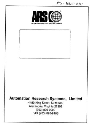 AUTOMATION RESEARCH SYSTEMS, LIMITED

Automation Research Systems, Limited

4480 King Street, Suite 500

Alexandria, Virginia 22302

(703) 820-9000

FAX (703) 820-9106

 