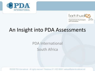 An Insight into PDA Assessments

         PDA International
           South Africa
 