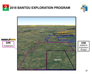 NABANGA PROFOND ET PROXIMAL – 10 000 M DDH
26
2 2018 BANTOU EXPLORATION PROGRAM
Bantou
$2M
Investment
$3M
SEMAFO
Exploration
Budget
 