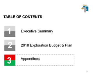 27
TABLE OF CONTENTS
1
2
4
Executive Summary
2018 Exploration Budget & Plan
Appendices
43
2
 