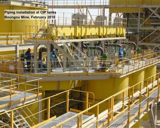 39
Piping installation at CIP tanks
Boungou Mine, February 2018
 