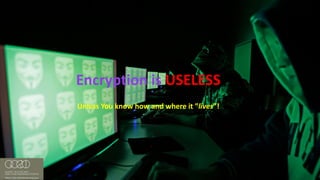 #RSAC
Encryption	is	USELESS
Unless	You	know	how	and	where	it	”lives”!
 