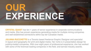 OUR
EXPERIENCE
CRYSTAL QUAST has ten + years of senior experience in corporate communications
and media. She has proven ex...
