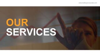 OUR
SERVICES
www.bullseyecorporate.com
 