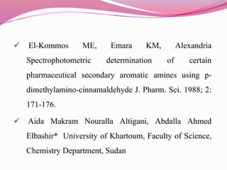  El-Kommos ME, Emara KM, Alexandria
Spectrophotometric determination of certain
pharmaceutical secondary aromatic amines ...