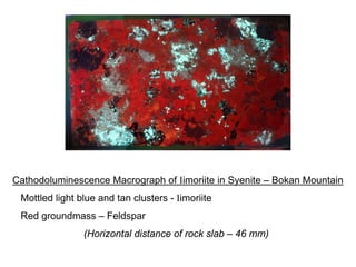 Cathodoluminescence Macrograph of Iimoriite in Syenite – Bokan Mountain
 Mottled light blue and tan clusters - Iimoriite
 Red groundmass – Feldspar
                (Horizontal distance of rock slab – 46 mm)
 