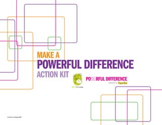 MAKE A
                            POWERFUL DIFFERENCE
                            ACTION KIT



© Girls for a Change 2009
 