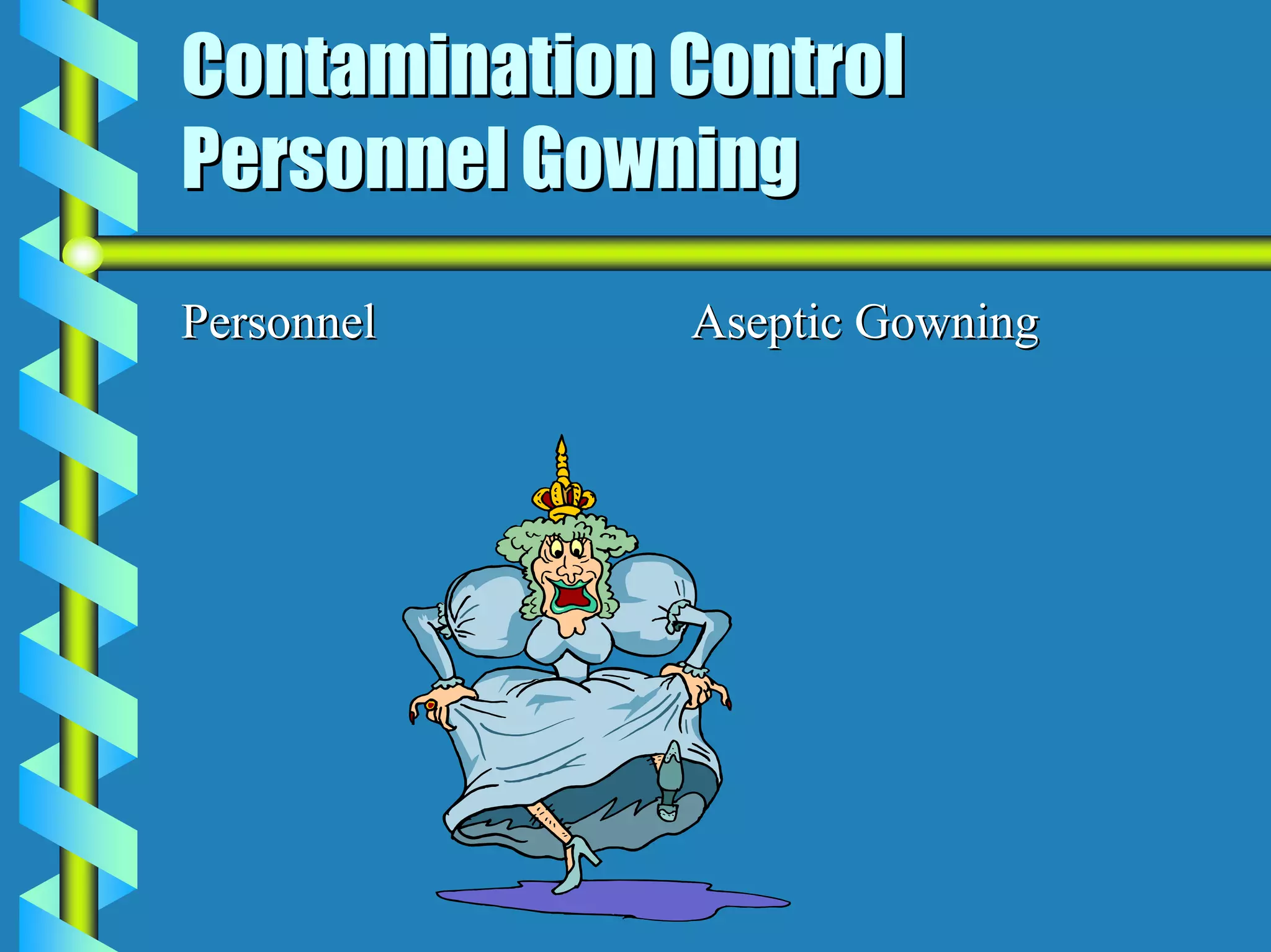 Contamination Control
Personnel Gowning
Personnel     Aseptic Gowning
 