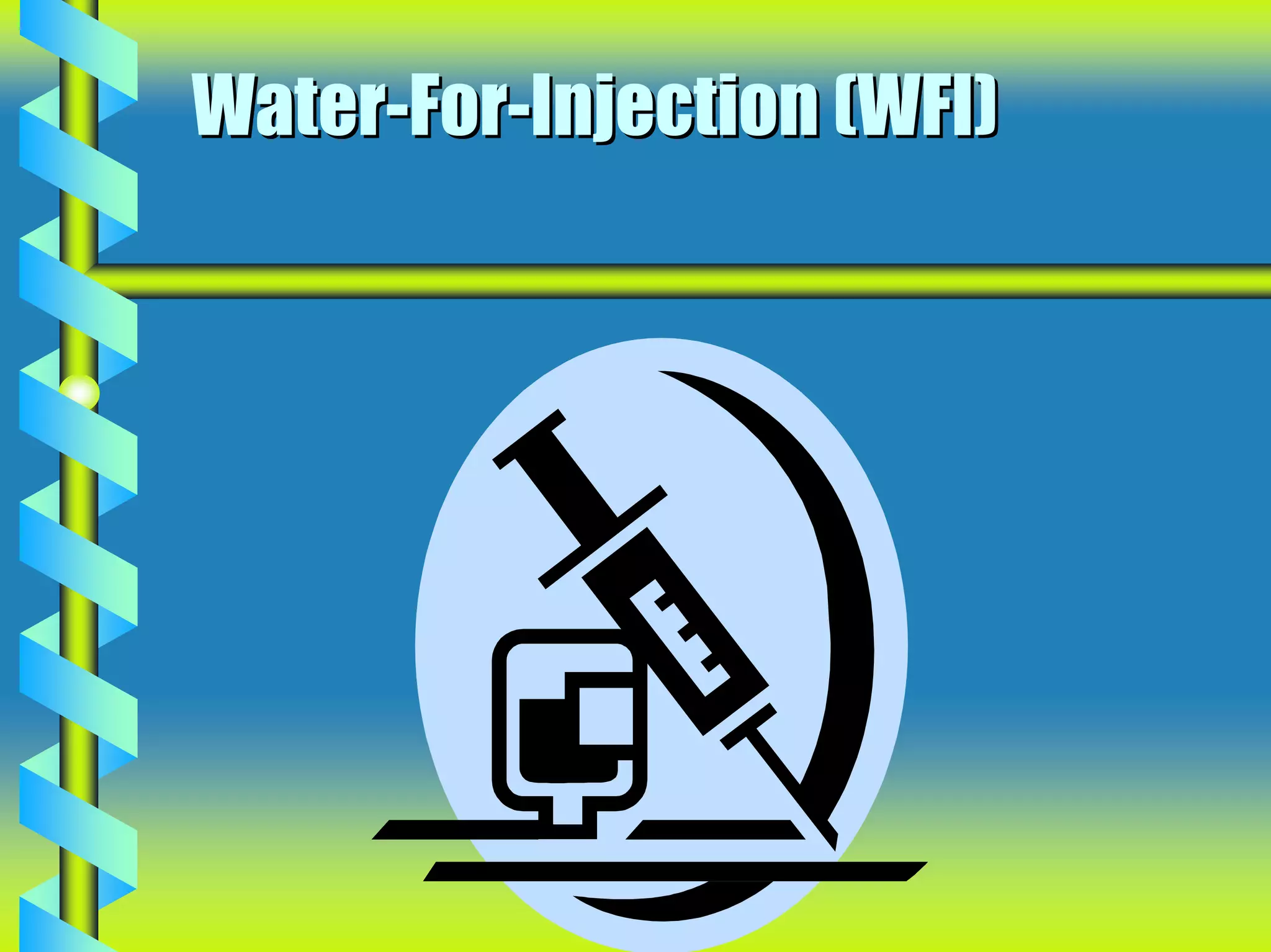 Water-For-Injection (WFI)
 