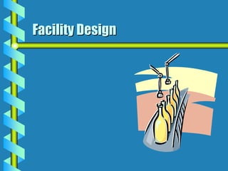 Facility Design
 