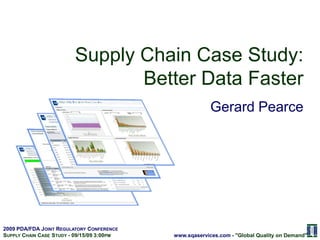 Supply Chain Case Study: Better Data Faster Gerard Pearce 