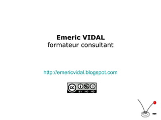 Emeric VIDAL formateur consultant http://emericvidal.blogspot.com